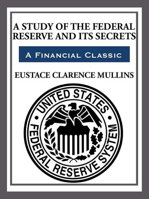 Title details for The Study of the Federal Reserve and Its Secrets by Eustace Clarence Mullins - Wait list